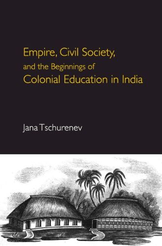 Cover image for Empire, Civil Society, and the Beginnings of Colonial Education in India