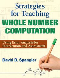 Cover image for Strategies for Teaching Whole Number Computation: Using Error Analysis for Intervention and Assessment
