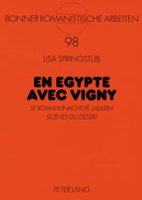 Cover image for En Egypte avec Vigny: Le roman inacheve  L'Almeh. Scenes du desert