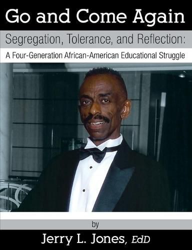 Cover image for Go and Come Again: Segregation, Tolerance, and Reflection: A Four-Generation African-American Educational Struggle