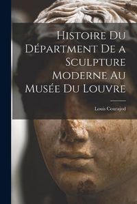 Cover image for Histoire du Department de a Sculpture Moderne au Musee du Louvre