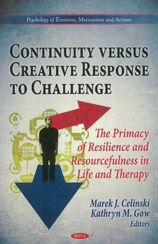 Cover image for Continuity Versus Creative Response to Challenge: The Primacy of Resilence & Resourcefulness in Life & Therapy