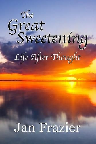 Cover image for The Great Sweetening: Life After Thought