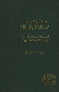 Cover image for How Are the Mighty Fallen?: A Dialogical Study of King Saul in 1 Samuel