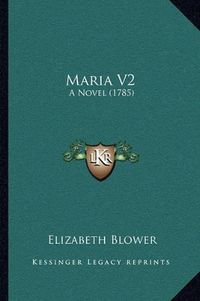 Cover image for Maria V2: A Novel (1785)