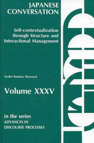 Cover image for Japanese Conversation--Self-Contextualization Through Structure and Interactional Management: Self-Contextualization Through Structure and Interactional Management