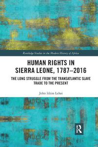 Cover image for Human Rights in Sierra Leone, 1787-2016: The Long Struggle from the Transatlantic Slave Trade to the Present