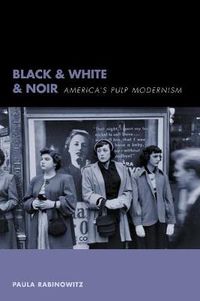 Cover image for Black and White and Noir: America's Pulp Modernism