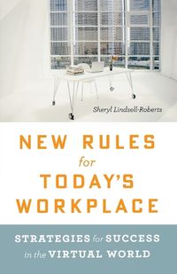 Cover image for New Rules for Today's Workplace: Strategies for Success in the Virtual World