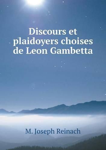 Discours et plaidoyers choises de Leon Gambetta