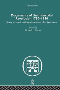 Cover image for Documents of the Industrial Revolution 1750-1850: Select Economic and Social Documents for Sixth forms