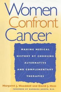 Cover image for Women Confront Cancer: Twenty-One Leaders Making Medical History by Choosing Alternative and Complementary Therapies