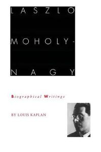 Cover image for Laszlo Moholy-Nagy: Biographical Writings