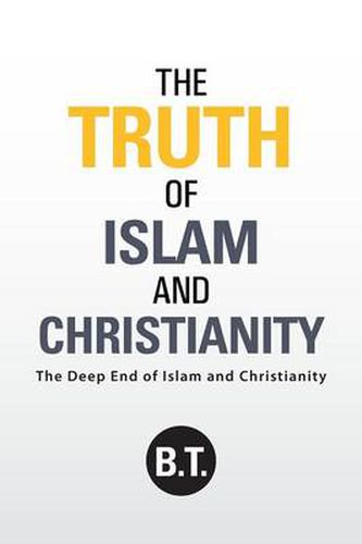 The Truth of Islam and Christianity: The Deep End of Islam and Christianity