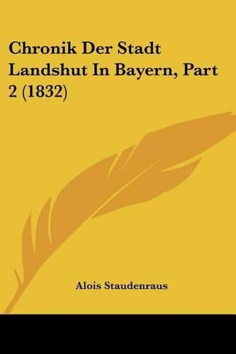 Cover image for Chronik Der Stadt Landshut in Bayern, Part 2 (1832)