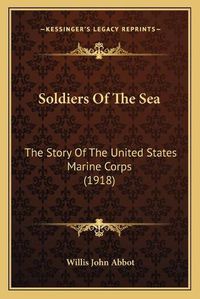 Cover image for Soldiers of the Sea: The Story of the United States Marine Corps (1918)