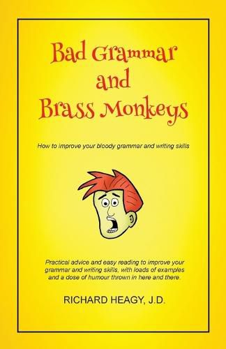 Cover image for Bad Grammar and Brass Monkeys: How to improve your bloody grammar and writing skills