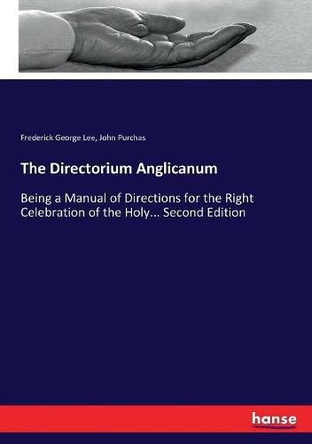 Cover image for The Directorium Anglicanum: Being a Manual of Directions for the Right Celebration of the Holy... Second Edition