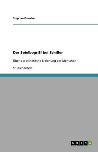 Cover image for Der Spielbegriff bei Schiller: UEber die asthetische Erziehung des Menschen