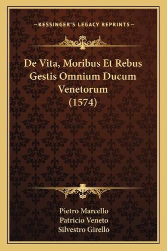 Cover image for de Vita, Moribus Et Rebus Gestis Omnium Ducum Venetorum (1574)