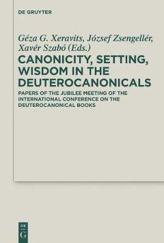 Cover image for Canonicity, Setting, Wisdom in the Deuterocanonicals: Papers of the Jubilee Meeting of the International Conference on the Deuterocanonical Books