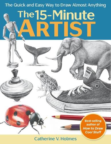 Cover image for The 15-Minute Artist: The Quick and Easy Way to Draw Almost Anything