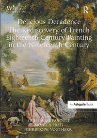 Cover image for Delicious Decadence - The Rediscovery of French Eighteenth-Century Painting in the Nineteenth Century