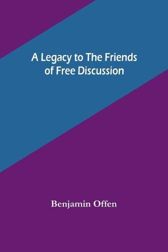 Cover image for A Legacy to the Friends of Free Discussion