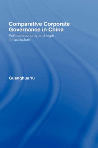 Cover image for Comparative Corporate Governance in China: Political economy and legal infrastructure