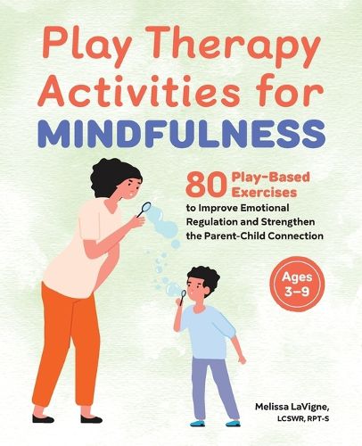 Cover image for Play Therapy Activities for Mindfulness: 80 Play-Based Exercises to Improve Emotional Regulation and Strengthen the Parent-Child Connection