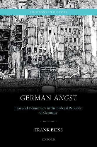 Cover image for German Angst: Fear and Democracy in the Federal Republic of Germany