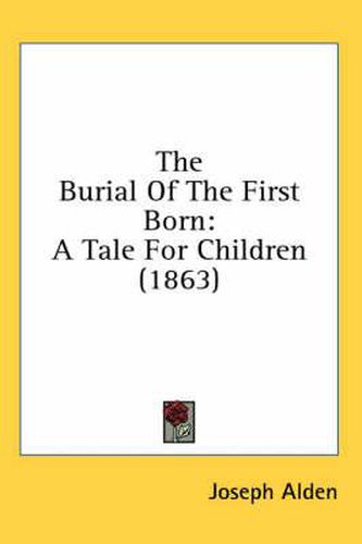 Cover image for The Burial of the First Born: A Tale for Children (1863)