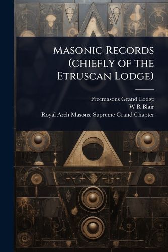 Cover image for Masonic Records (chiefly of the Etruscan Lodge)