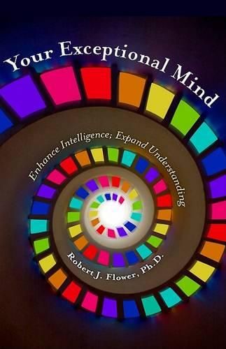 Your Exceptional Mind: Enhance Intelligence; Expand Understanding