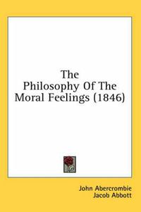 Cover image for The Philosophy of the Moral Feelings (1846)