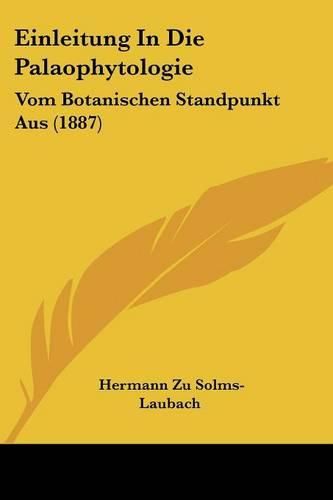 Cover image for Einleitung in Die Palaophytologie: Vom Botanischen Standpunkt Aus (1887)