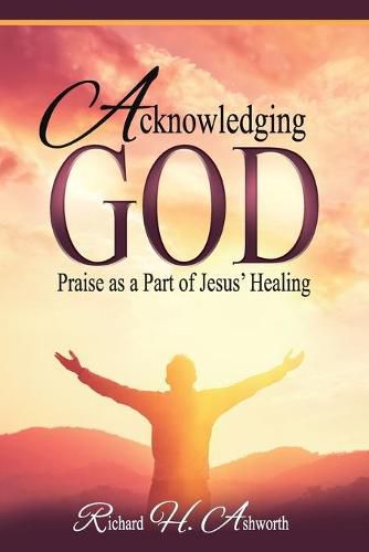 Cover image for Acknowledging God: Praise as a Part of Jesus' Healing