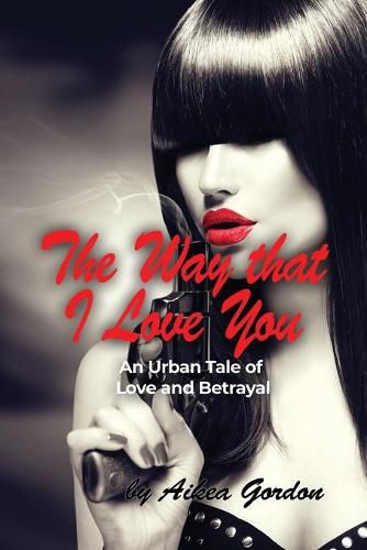 Cover image for The Way that I Love You: An Urban Tale of Love and Betrayal