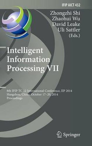 Intelligent Information Processing VII: 8th IFIP TC 12 International Conference, IIP 2014, Hangzhou, China, October 17-20, 2014, Proceedings