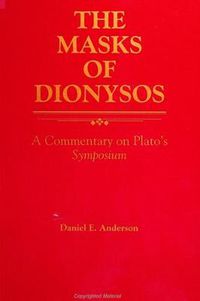 Cover image for The Masks of Dionysos: A Commentary on Plato's Symposium