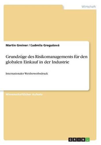 Cover image for Grundzuge des Risikomanagements fur den globalen Einkauf in der Industrie: Internationaler Wettbewerbsdruck