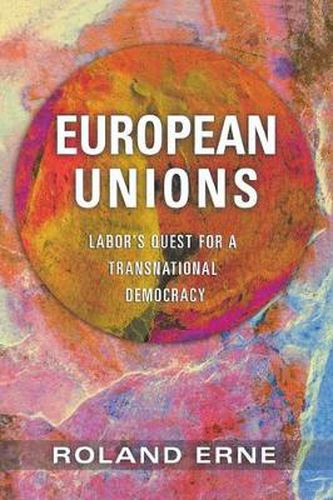 Cover image for European Unions: Labor's Quest for a Transnational Democracy