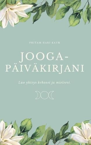 Joogapaivakirjani: Luo yhteys kehoosi ja mieleesi