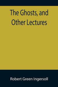 Cover image for The Ghosts, and Other Lectures