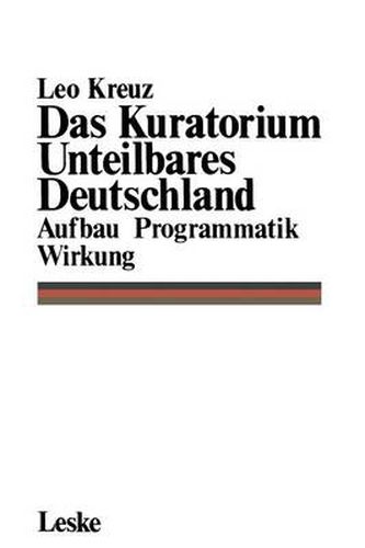 Cover image for Das Kuratorium Unteilbares Deutschland: Aufbau Programmatik Wirkung