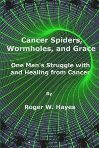 Cover image for Cancer Spiders, Wormholes, and Grace