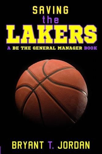 Cover image for Saving the Lakers: A Be the General Manager Book