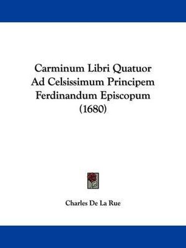 Carminum Libri Quatuor Ad Celsissimum Principem Ferdinandum Episcopum (1680)