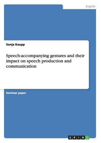 Cover image for Speech-accompanying gestures and their impact on speech production and communication