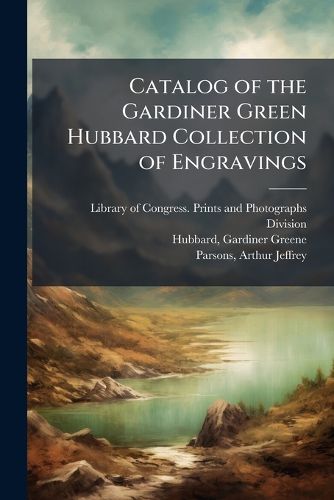 Cover image for Catalog of the Gardiner Green Hubbard Collection of Engravings